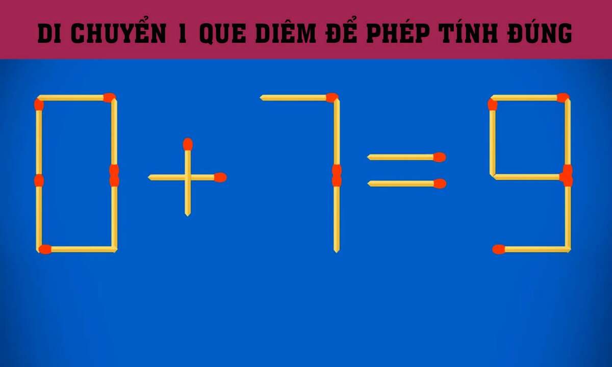 Di chuyển que diêm nào để ‘0 + 7 = 9’ đúng?